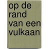 Op de rand van een vulkaan door Verleyen