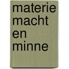Materie macht en minne by Bladel