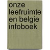 Onze leefruimte en belgie infoboek door Onbekend