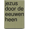 Jezus door de eeuwen heen door J. Pelikan