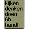 Kijken denken doen 6h handl. by Kazar Goven