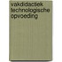 Vakdidactiek technologische opvoeding