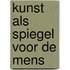 Kunst als spiegel voor de mens
