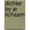 Dichter by je lichaam by Georges Lambrechts