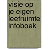 Visie op je eigen leefruimte infoboek door Onbekend