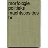Morfologie politieke machtsposities br. by Holvoet