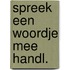 Spreek een woordje mee handl.