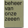 Beheer van onze zeeen by Guido Cuyvers