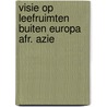 Visie op leefruimten buiten europa afr. azie door Onbekend