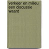 Verkeer en milieu een discussie waard by Mathilde E. Boon