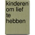 Kinderen om lief te hebben