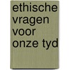 Ethische vragen voor onze tyd door Onbekend