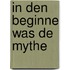 In den beginne was de mythe