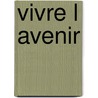 Vivre l avenir door Laet