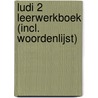 Ludi 2 Leerwerkboek (incl. woordenlijst) door Onbekend