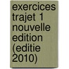 Exercices Trajet 1 Nouvelle Edition (editie 2010) by Unknown