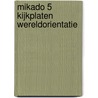 Mikado 5 Kijkplaten Wereldorientatie door Onbekend