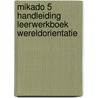 Mikado 5 Handleiding Leerwerkboek Wereldorientatie door Onbekend