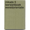 Mikado 3 Leerwerkboek Wereldorientatie by Unknown