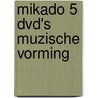 Mikado 5 Dvd's Muzische Vorming door Onbekend