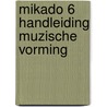 Mikado 6 Handleiding Muzische Vorming door Onbekend