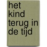 Het kind terug in de tijd door W. Koops