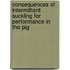 Consequences of intermittent suckling for performance in the pig