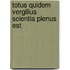 Totus quidem Vergilius scientia plenus est