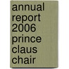 Annual Report 2006 Prince Claus Chair door Curatorium Prince Claus Chair