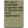 The role of endothelial progenitor cells in vascular and renal regeneration door M.B. Rookmaaker