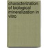 Characterization of biological mineralization in vitro