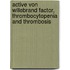 Active Von Willebrand Factor, thrombocytopenia and thrombosis
