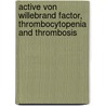 Active Von Willebrand Factor, thrombocytopenia and thrombosis door J.J.J. Hulstein