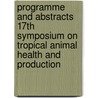 Programme and Abstracts 17th Symposium on Tropical Animal Health and Production door Onbekend