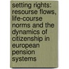 Setting rights: Resourse flows, life-course norms and the dynamics of citizenship in European pension systems door P.R.H. Frericks