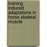 Training induced adaptations in horse skeletal muscle door K.G. van Dam
