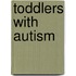 Toddlers with autism