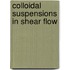 Colloidal Suspensions in Shear Flow