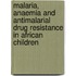 Malaria, anaemia and antimalarial drug resistance in African children