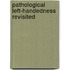 Pathological left-handedness revisited