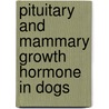 Pituitary and mammary growth hormone in dogs by S.F.M. Bhatti