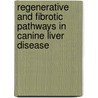 Regenerative and Fibrotic Pathways in Canine Liver Disease by B. Spee