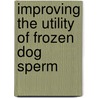 Improving the utility of frozen dog sperm by J.O. Nothling