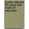 Quality Adjusted Life Years and Trade Off Exercises by M. Verschuuren