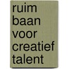 Ruim baan voor creatief talent by E.B. van Wijk