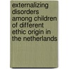 Externalizing disorders among children of different ethic origin in the Netherlands door B.W.C. Zwirs