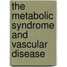 The Metabolic Syndrome and Vascular Disease by J.K. Olijhoek