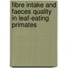 Fibre intake and faeces quality in leaf-eating primates by J. Nijboer