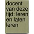 Docent van deze tijd: leren en laten leren
