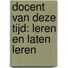 Docent van deze tijd: leren en laten leren door J.D.H.M. Vermunt